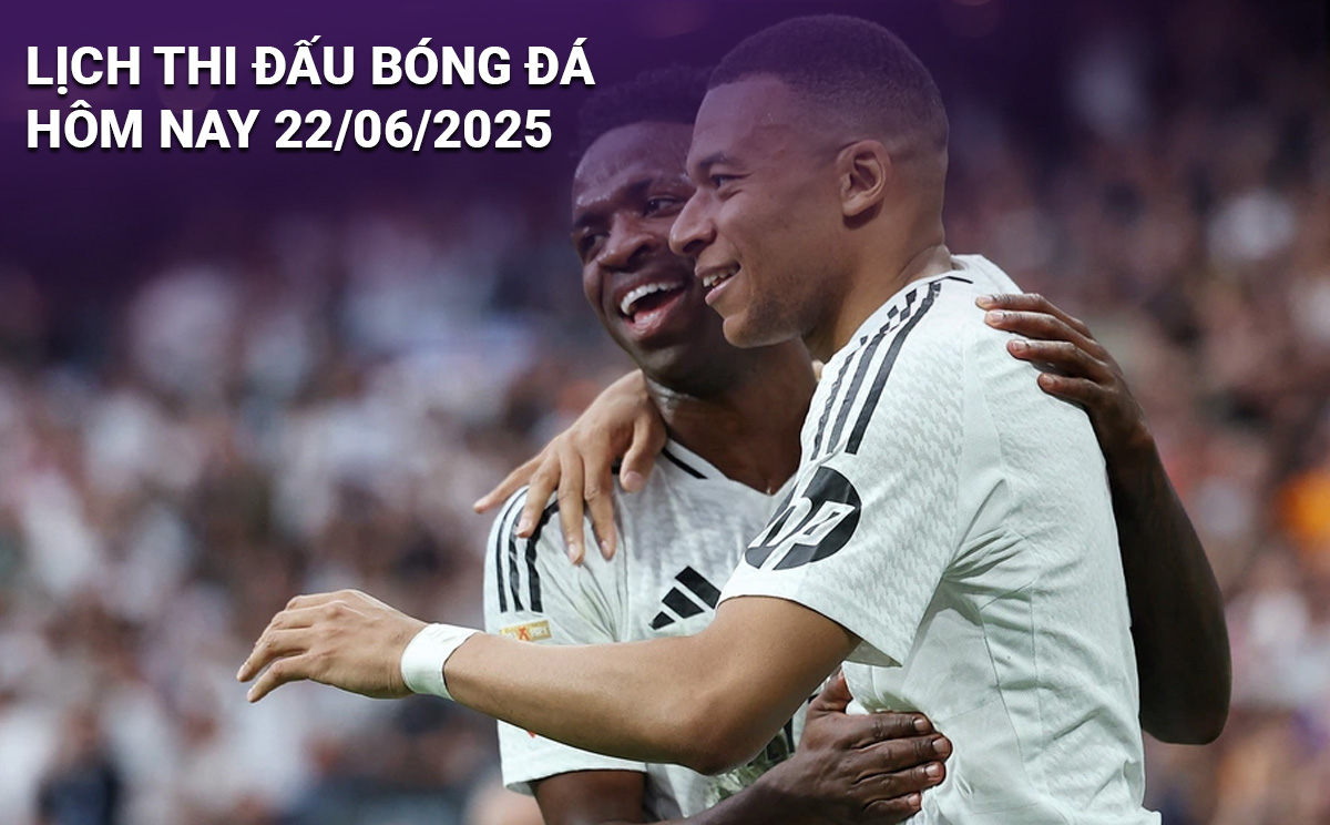 Lịch thi đấu bóng đá hôm nay 22/6/2025