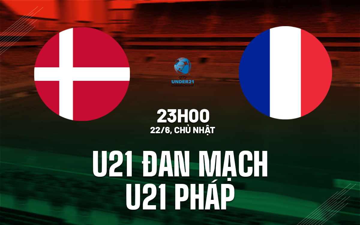 nhan dinh bong da du doan U21 Dan Mach vs U21 Phap vck u21 chau au hom nay