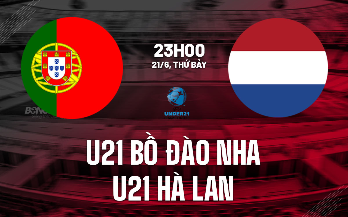 nhan dinh bong da U21 Bo Dao Nha vs U21 Ha Lan vck u21 chau au hom nay nhan dinh bong da U21 Bo Dao Nha vs U21 Ha Lan vck u21 chau au hom nay