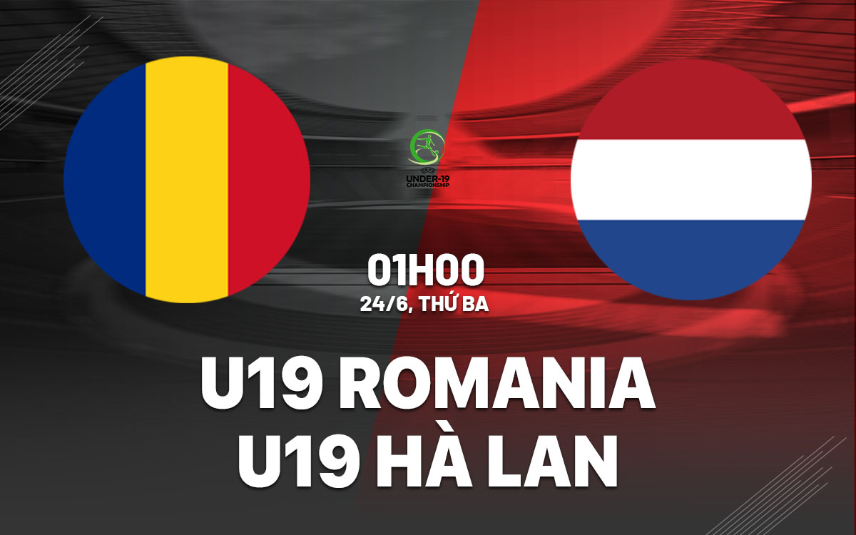nhan dinh bong da du doan U19 Romania vs U19 Ha Lan vck u19 chau au hom nay