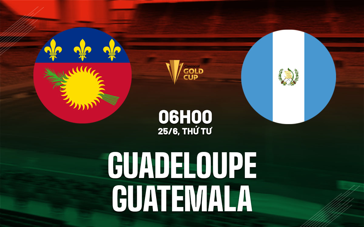 nhan dinh bong da du doan Guadeloupe vs Guatemala gold cup hom nay nhan dinh bong da du doan Guadeloupe vs Guatemala gold cup hom nay