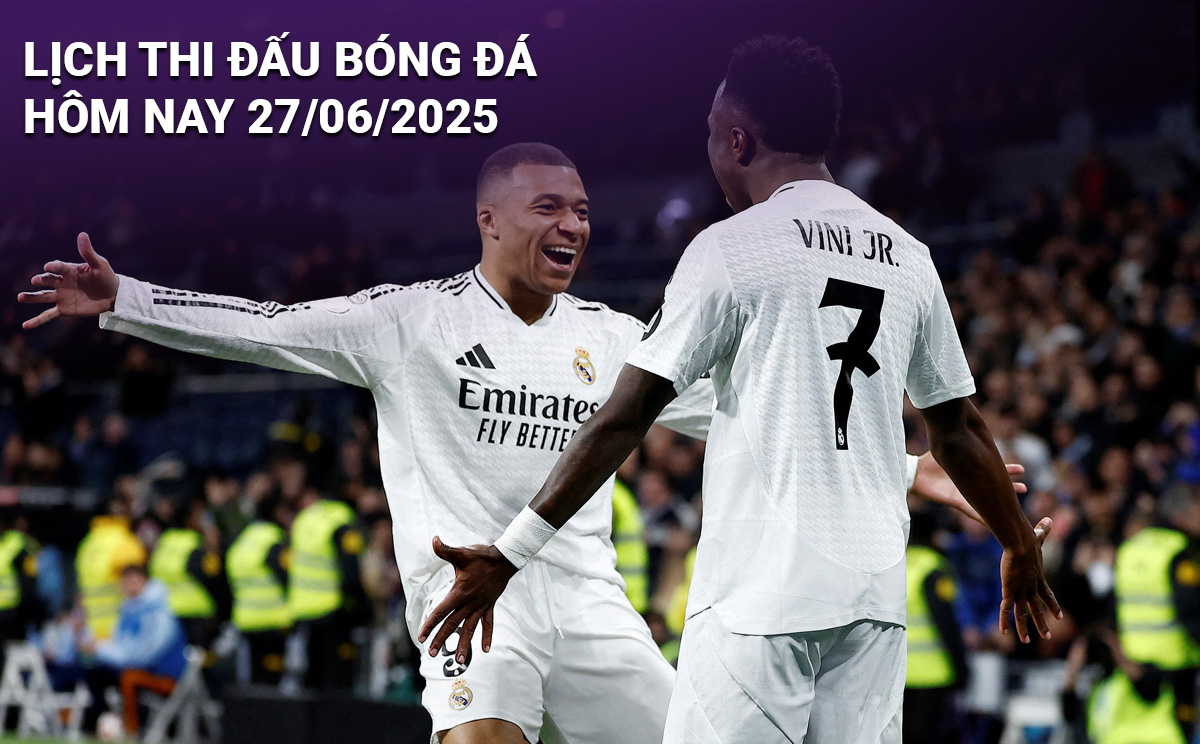 Lịch thi đấu bóng đá hôm nay 27/6/2025