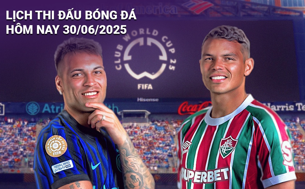 Lịch thi đấu bóng đá hôm nay 30/6/2025