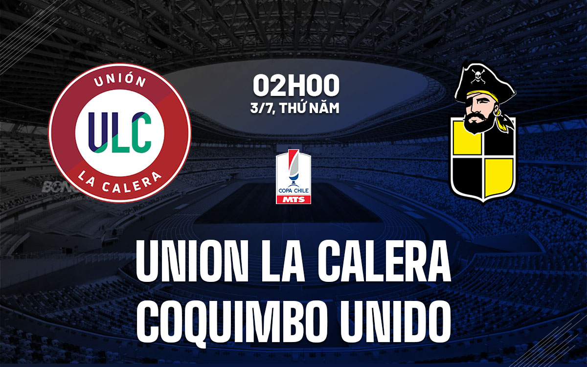 nhan dinh bong da du doan Union La Calera vs Coquimbo Unido cup quoc gia chile hom nay nhan dinh bong da du doan Union La Calera vs Coquimbo Unido cup quoc gia chile hom nay
