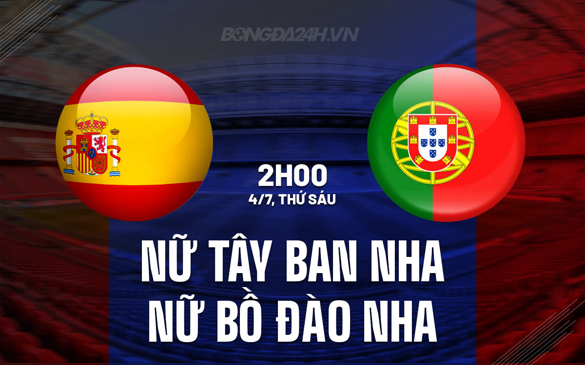 Nữ Tây Ban Nha vs Nữ Bồ Đào Nha Nu Tay Ban Nha vs Nu Bo dao Nha
