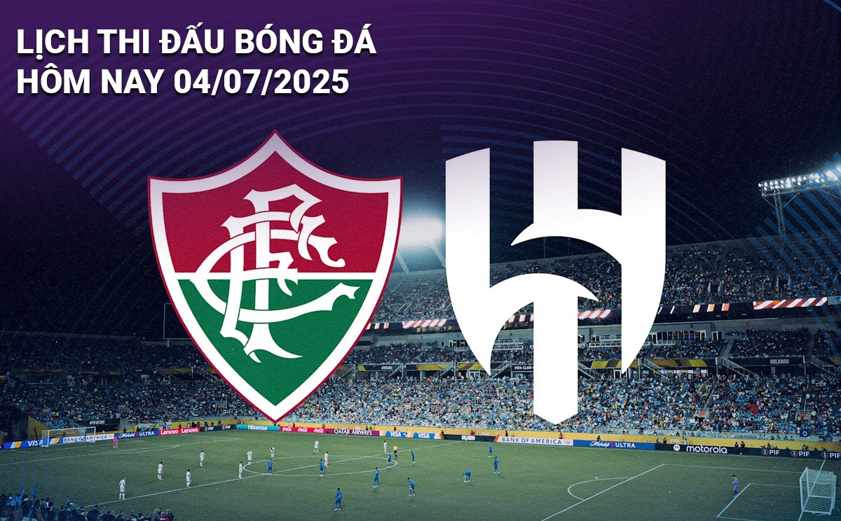 Lịch thi đấu bóng đá hôm nay 4/7/2025