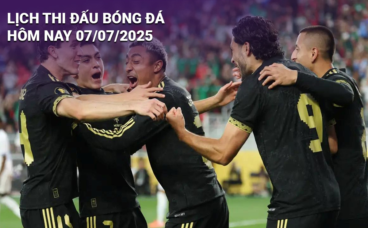 Lịch thi đấu bóng đá hôm nay 7/7/2025