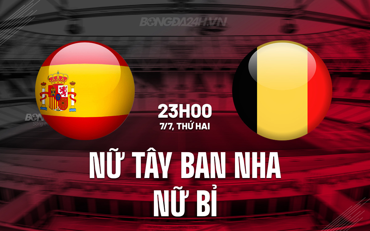 Nữ Tây Ban Nha vs Nữ Bỉ Nu Tay Ban Nha vs Nu Bi