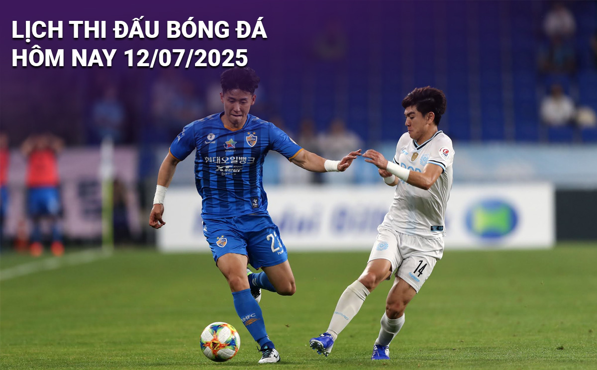 Lịch thi đấu bóng đá hôm nay 12/7/2025