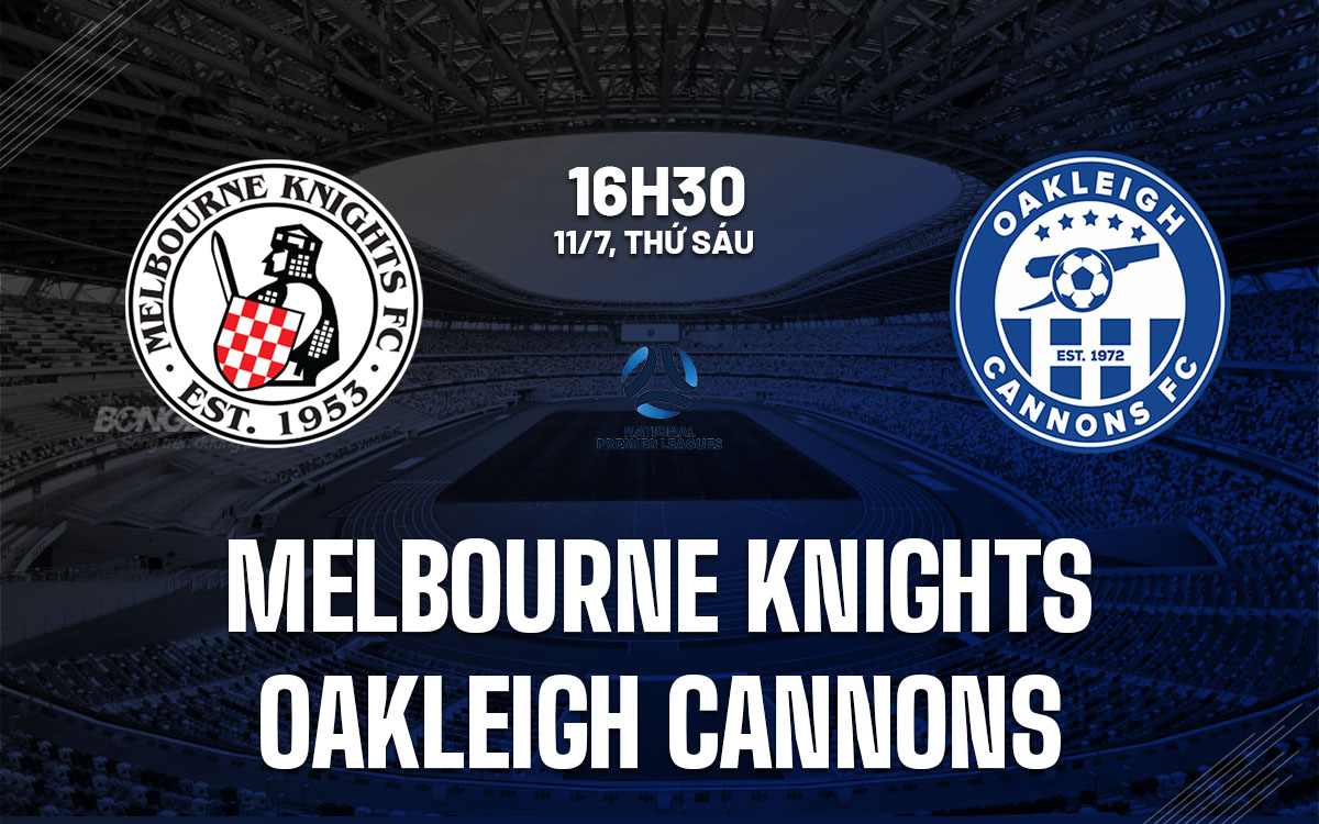 nhan dinh bong da du doan Melbourne Knights vs Oakleigh Cannons giai vo dich bang victoria hom nay