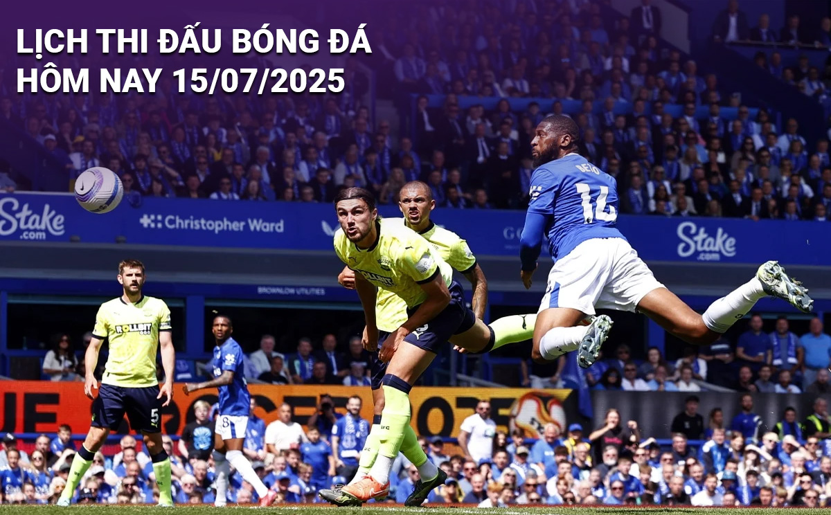 Lịch thi đấu bóng đá hôm nay 15/7/2025