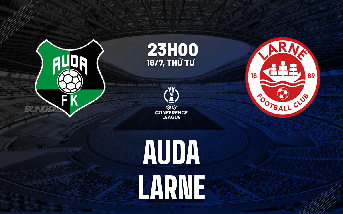 nhan dinh bong da du doan Auda vs Larne cup c3 chau au conference league hom nay