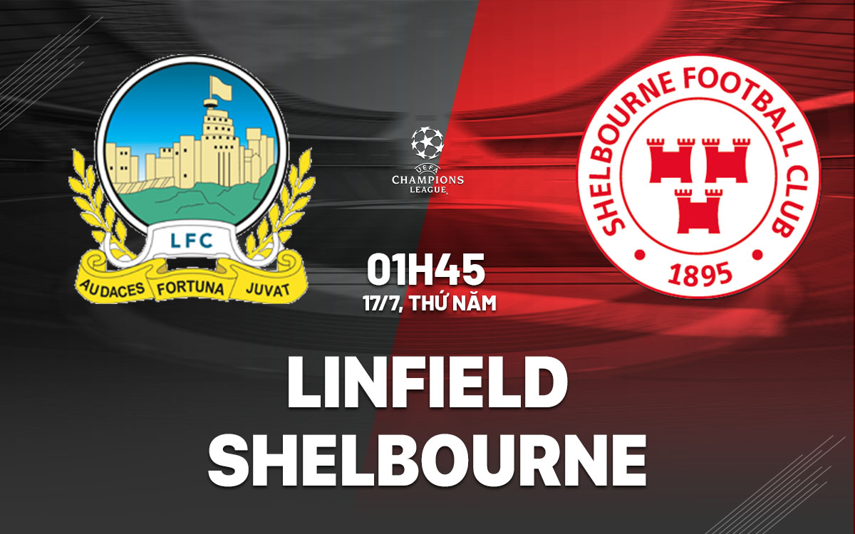 nhan dinh bong da du doan Linfield vs Shelbourne cup c1 chau au uefa champions league hom nay