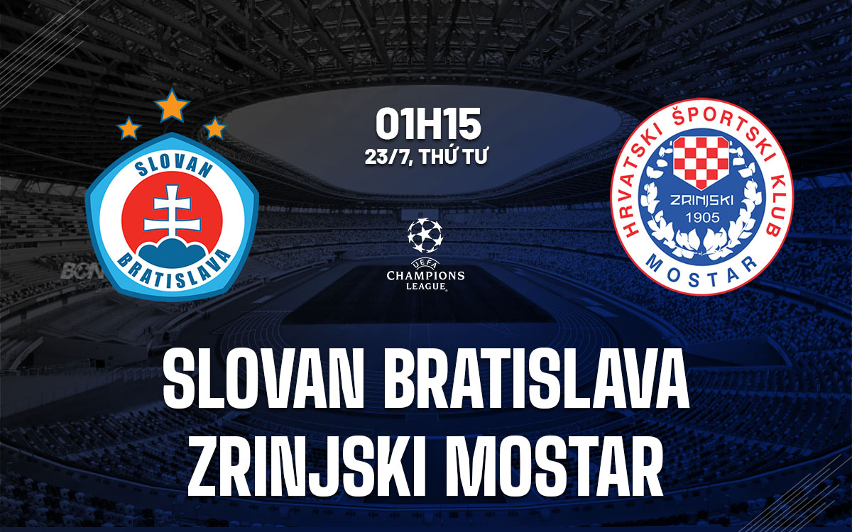 nhan dinh bong da du doan Slovan Bratislava vs Zrinjski Mostar cup c1 chau au champions league hom nay