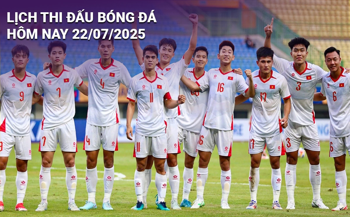 Lịch thi đấu bóng đá hôm nay 22/7/2025