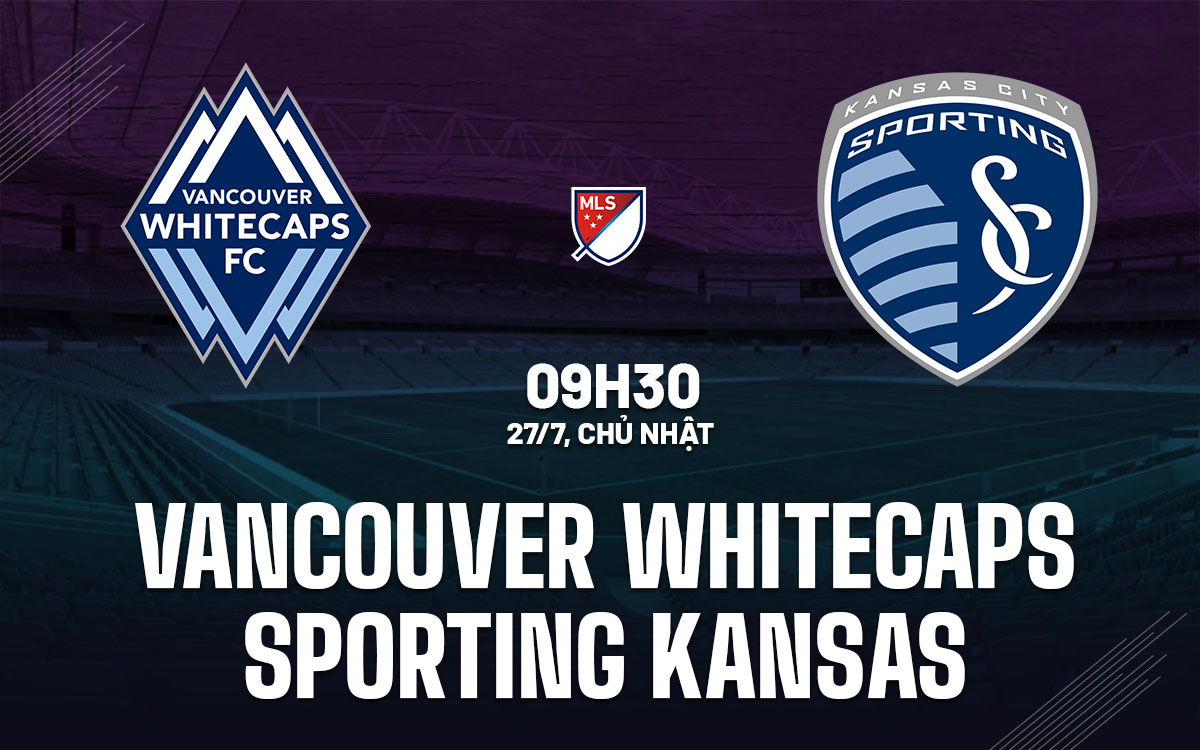 nhan dinh bong da du doan Vancouver Whitecaps vs Sporting Kansas nha nghe my mls hom nay nhan dinh bong da du doan Vancouver Whitecaps vs Sporting Kansas nha nghe my mls hom nay