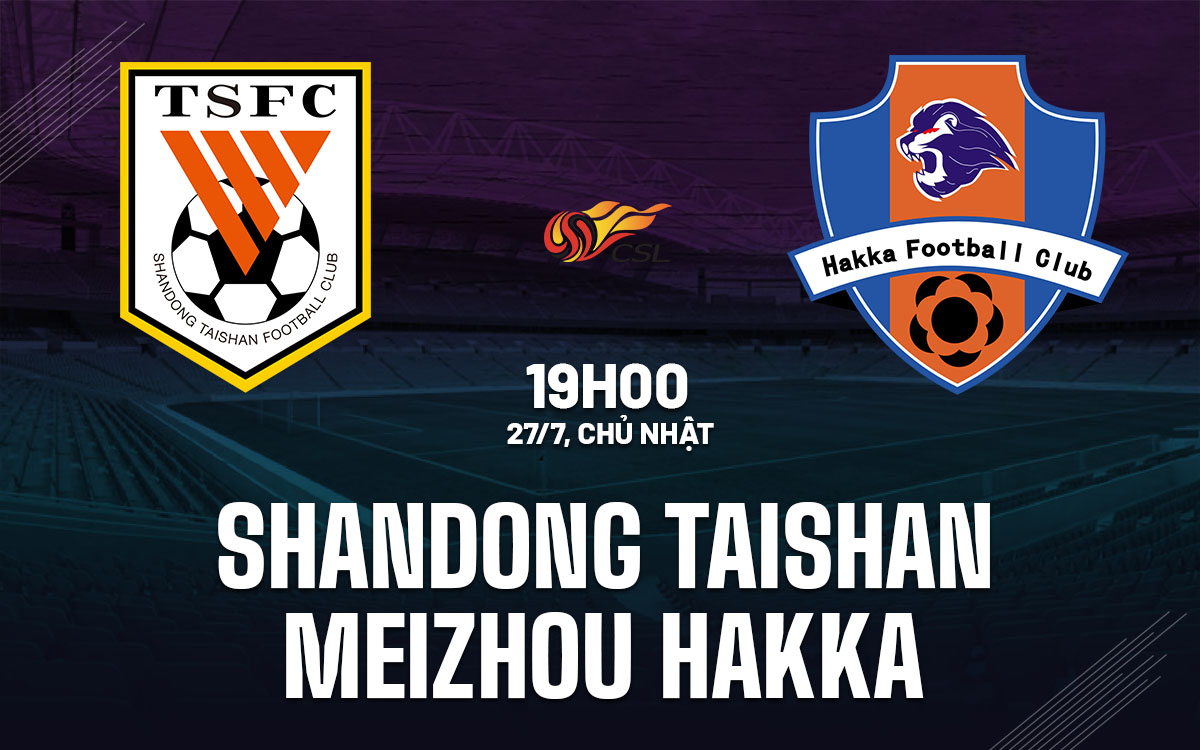 nhan dinh bong da du doan Shandong Taishan vs Meizhou Hakka vdqg trung quoc hom nay nhan dinh bong da du doan Shandong Taishan vs Meizhou Hakka vdqg trung quoc hom nay