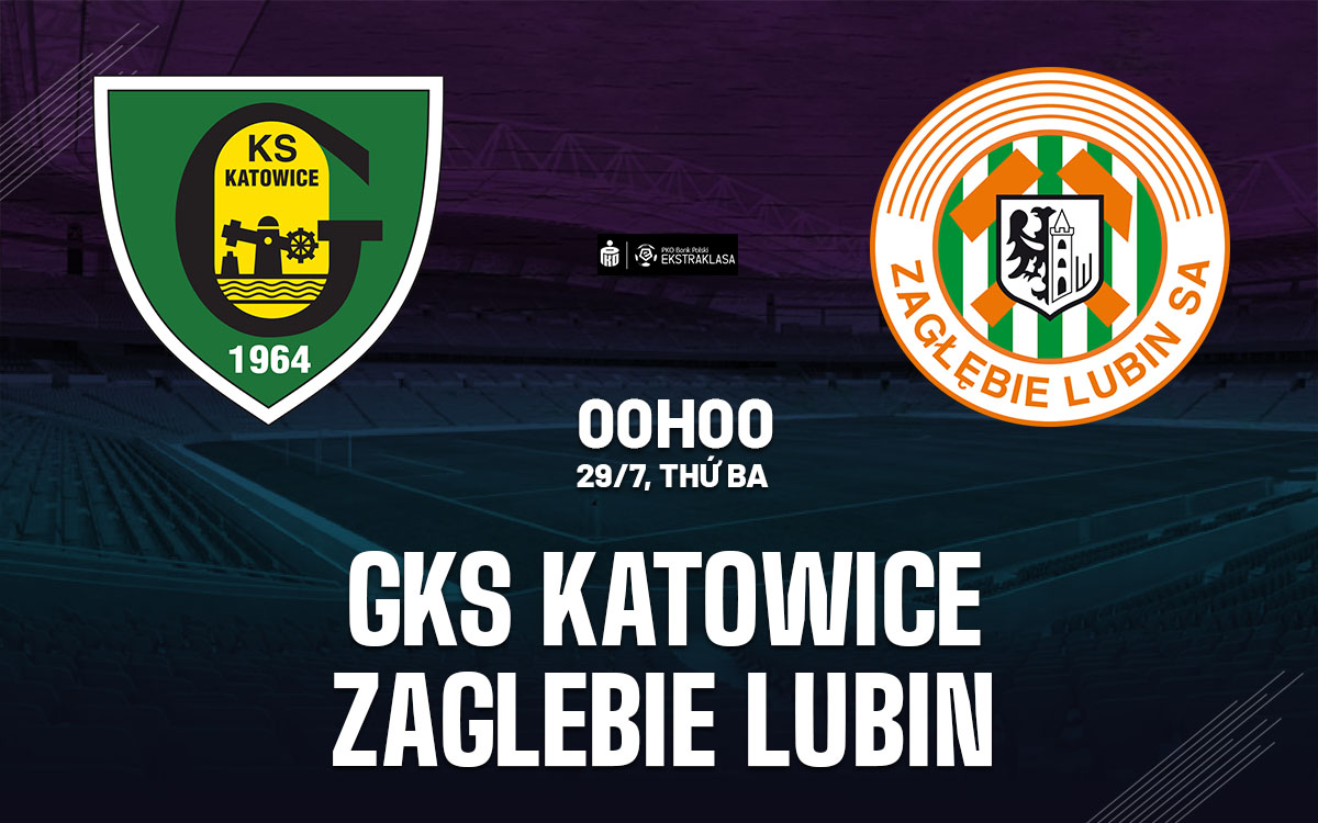 nhan dinh bong da du doan GKS Katowice vs Zaglebie Lubin vdqg ba lan hom nay nhan dinh bong da du doan GKS Katowice vs Zaglebie Lubin vdqg ba lan hom nay