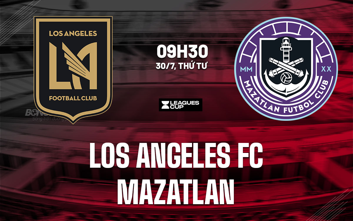 nhan dinh bong da du doan Los Angeles FC vs Mazatlan leagues cup hom nay nhan dinh bong da du doan Los Angeles FC vs Mazatlan leagues cup hom nay