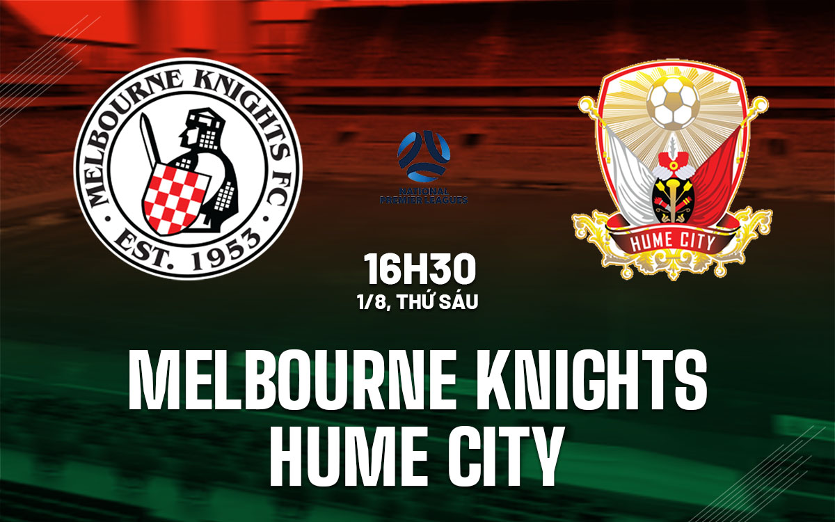 nhan dinh bong da du doan Melbourne Knights vs Hume City giai vo dich bang victoria hom nay