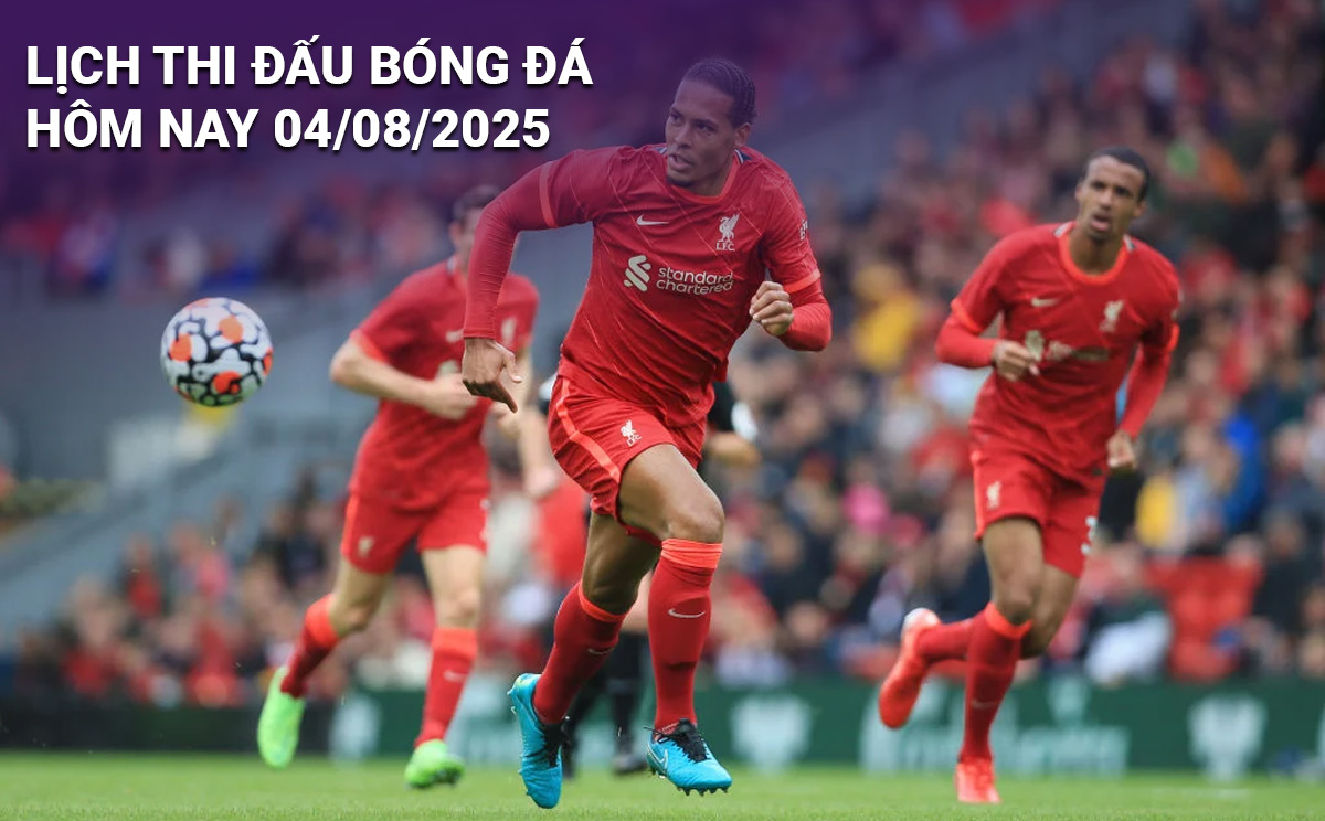 Lịch thi đấu bóng đá hôm nay 4/8/2025