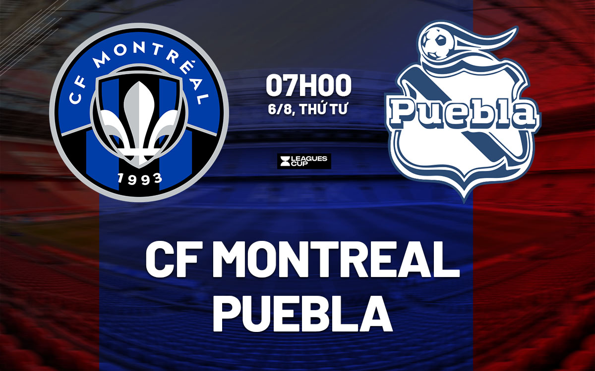 nhan dinh bong da du doan CF Montreal vs Puebla leagues cup hom nay nhan dinh bong da du doan CF Montreal vs Puebla leagues cup hom nay