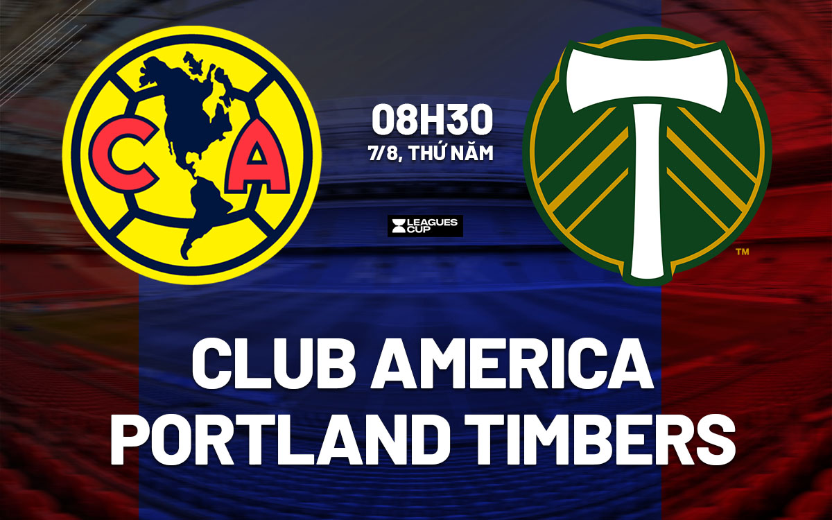 nhan dinh bong da du doan Club America vs Portland Timbers leagues cup hom nay nhan dinh bong da du doan Club America vs Portland Timbers leagues cup hom nay