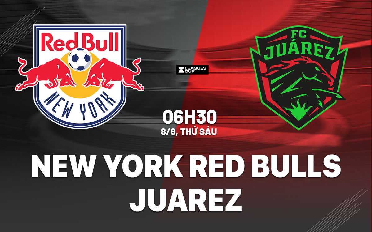 nhan dinh bong da du doan New York Red Bulls vs Juarez leagues cup hom nay nhan dinh bong da du doan New York Red Bulls vs Juarez leagues cup hom nay