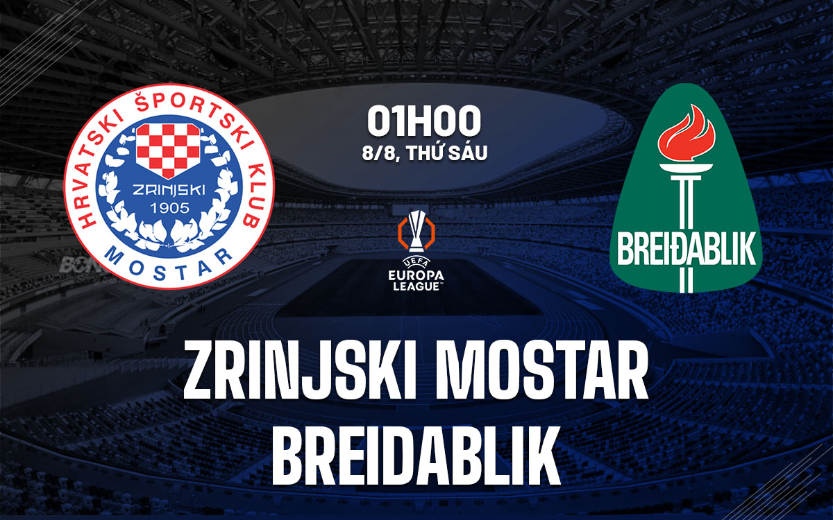 nhan dinh bong da du doan Zrinjski Mostar vs Breidablik cup c2 chau au europa league hom nay