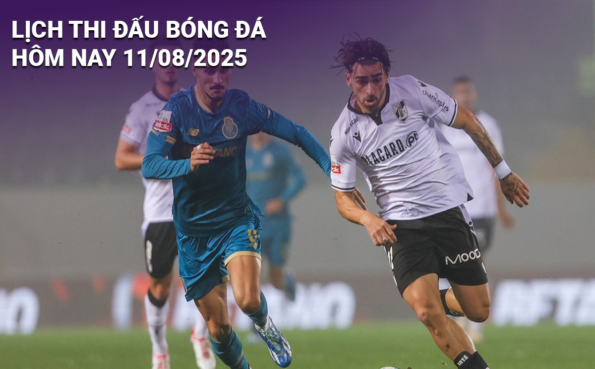 Lịch thi đấu bóng đá hôm nay 11/8/2025