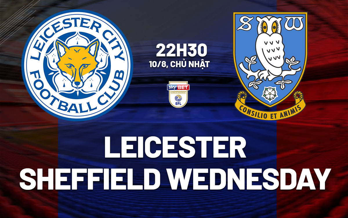 nhan dinh bong da du doan Leicester vs Sheffield Wednesday hang nhat anh championship hom nay