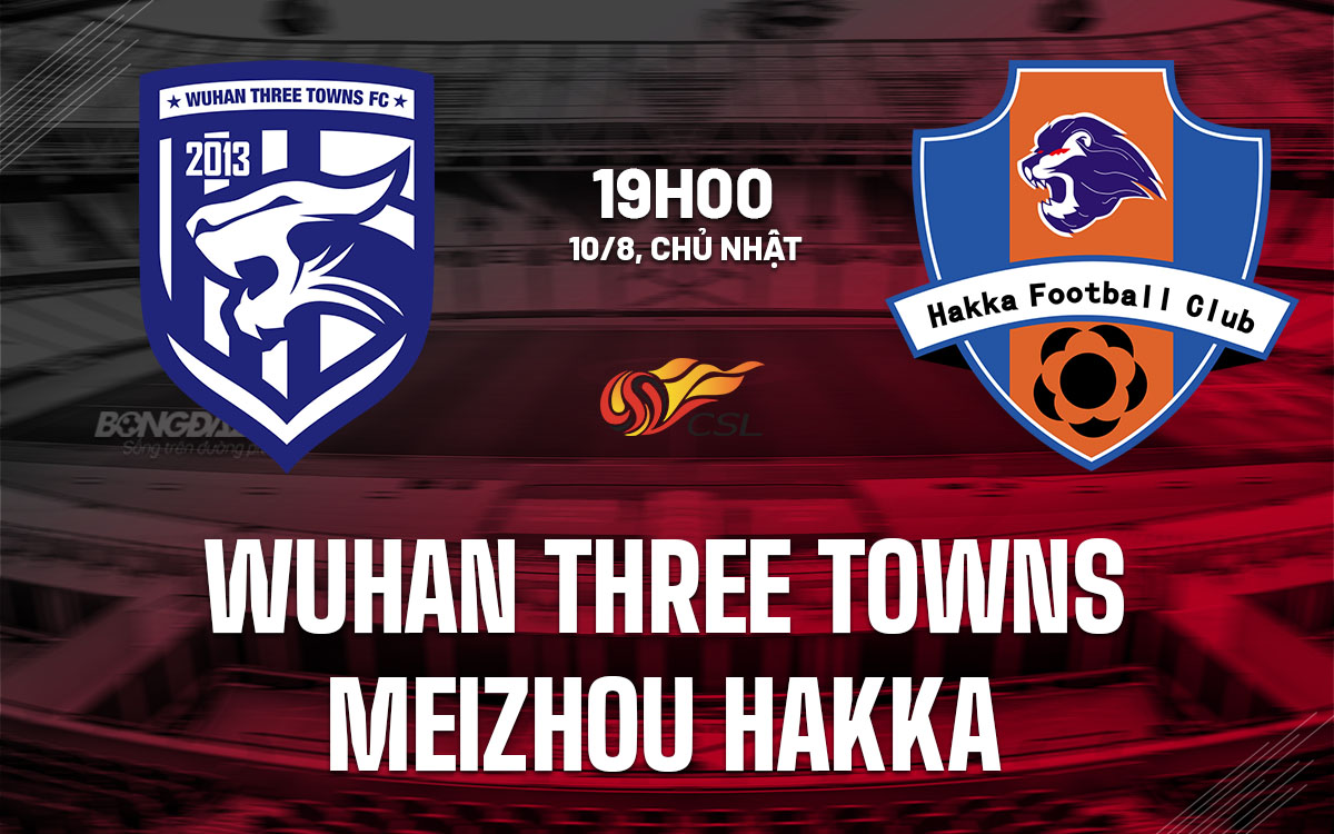 nhan dinh bong da du doan Wuhan Three Towns vs Meizhou Hakka vdqg trung quoc hom nay