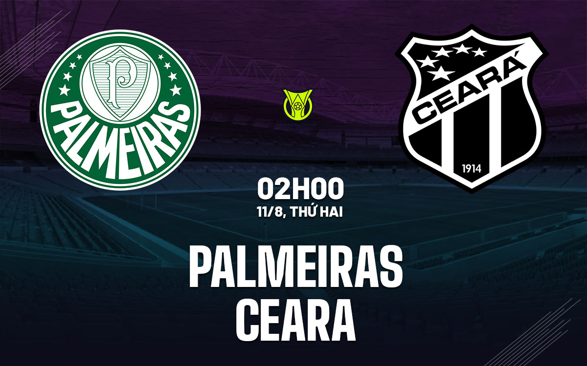 nhan dinh bong da du doan Palmeiras vs Ceara vdqg brazil hom nay nhan dinh bong da du doan Palmeiras vs Ceara vdqg brazil hom nay