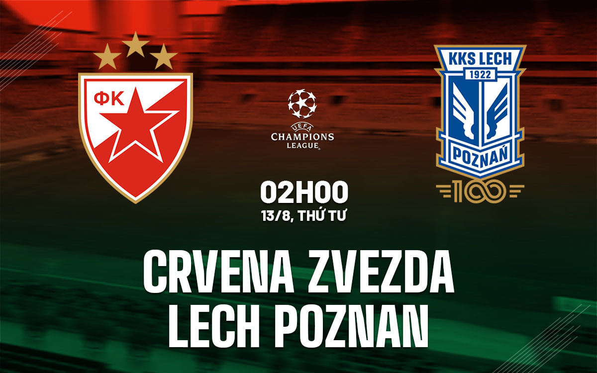 nhan dinh bong da du doan Crvena Zvezda vs Lech Poznan cup c1 chau au champons league hom nay