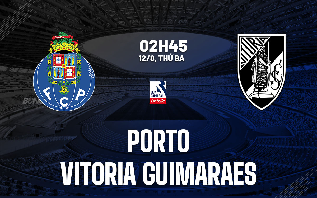 nhan dinh bong da du doan Porto vs Vitoria Guimaraes vdqg bo dao nha hom nay