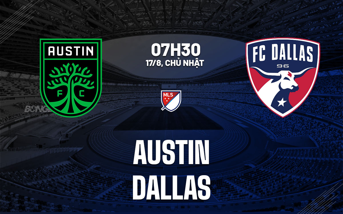 nhan dinh bong da du doan Austin vs Dallas nha nghe my mls hom nay