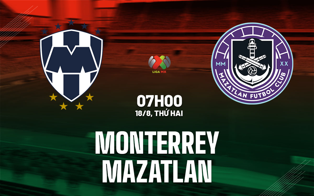 nhan dinh bong da du doan Monterrey vs Mazatlan vdqg mexico hom nay