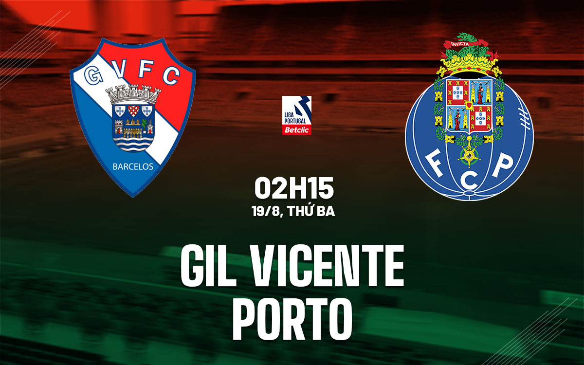 nhan dinh bong da du doan Gil Vicente vs Porto vdqg bo dao nha hom nay nhan dinh bong da du doan Gil Vicente vs Porto vdqg bo dao nha hom nay