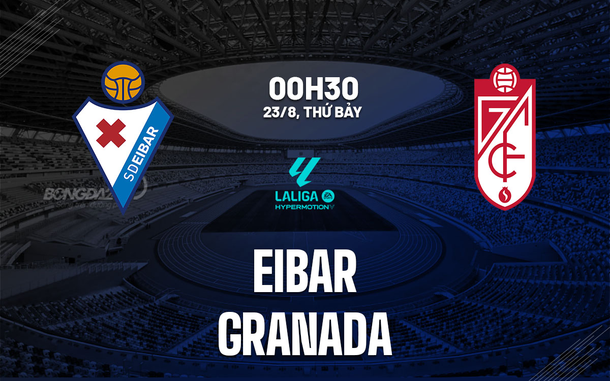 nhan dinh bong da du doan Eibar vs Granada hang 2 tay ban nha hom nay