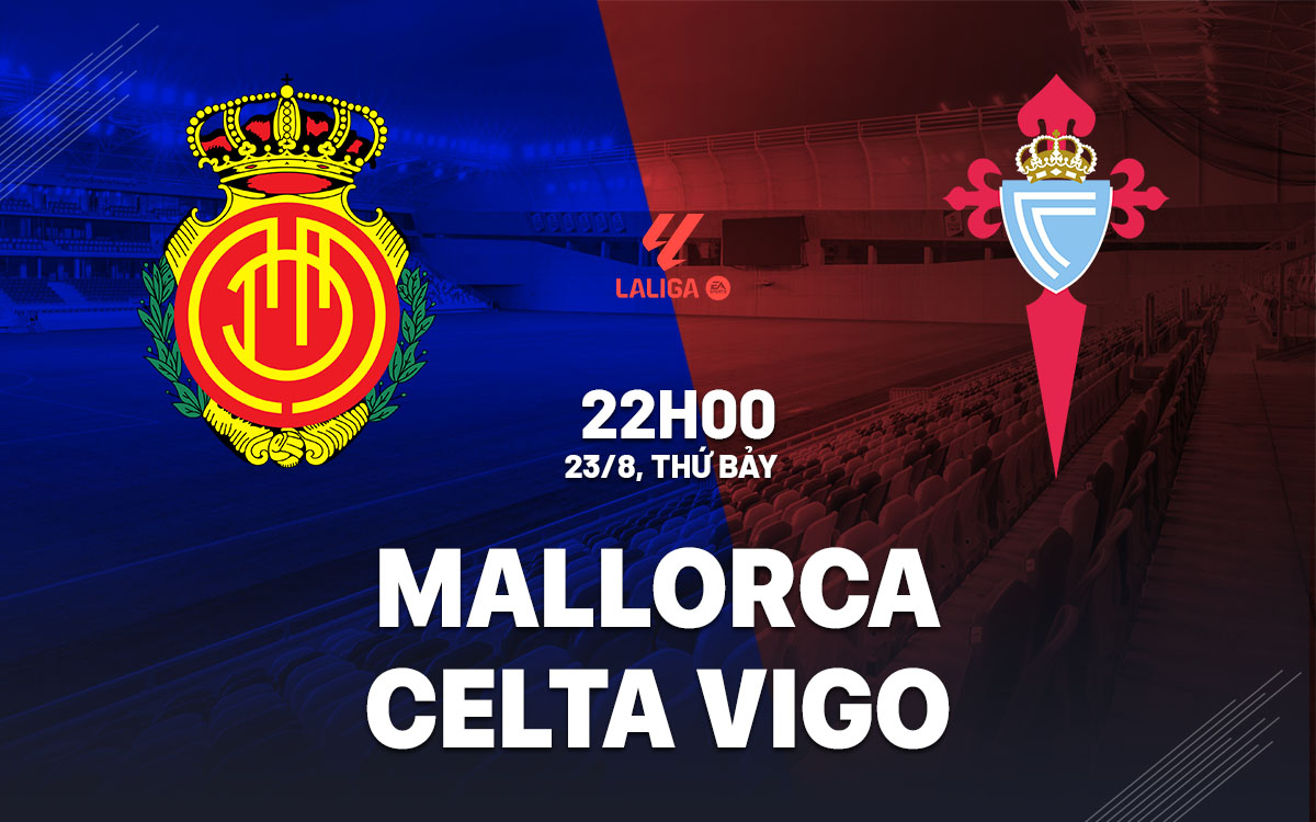 nhan dinh bong da du doan Mallorca vs Celta Vigo vdqg tay ban nha la liga hom nay
