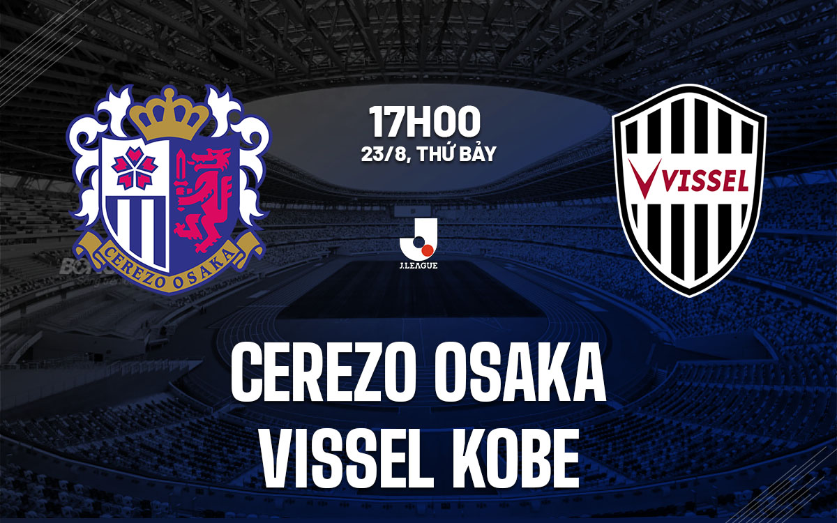 nhan dinh bong da du doan Cerezo Osaka vs Vissel Kobe vdqg nhat ban hom nay
