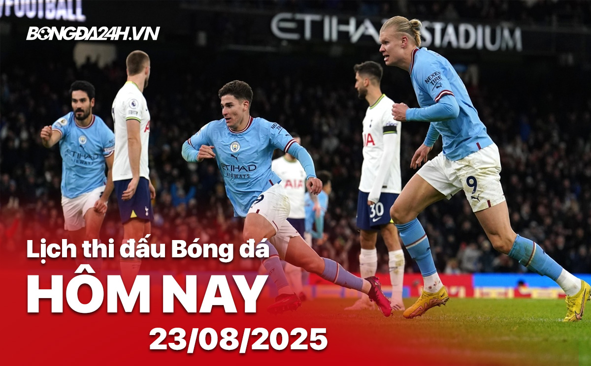 Lịch thi đấu bóng đá hôm nay 23/8/2025 Lịch thi đấu bóng đá hôm nay 23/8/2025