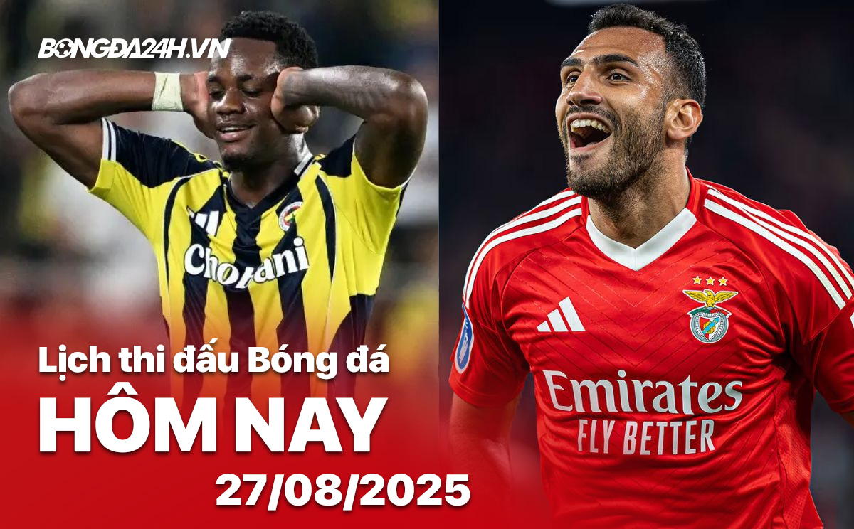Lịch thi đấu bóng đá hôm nay 27/8/2025