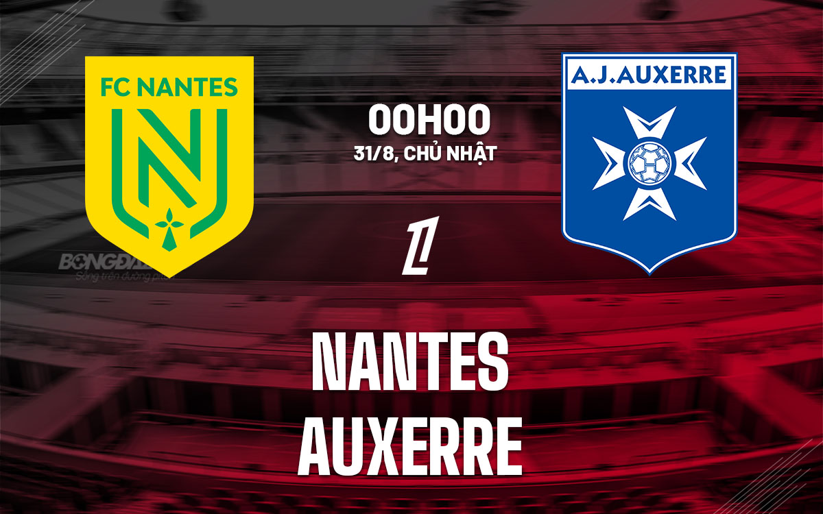 nhan dinh bong da du doan Nantes vs Auxerre vdqg phap ligue 1 hom nay