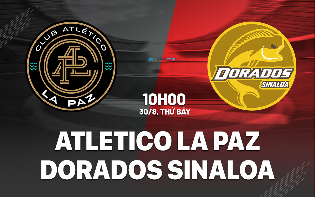 nhan dinh bong da du doan Atletico La Paz vs Dorados Sinaloa hang 2 mexico hom nay