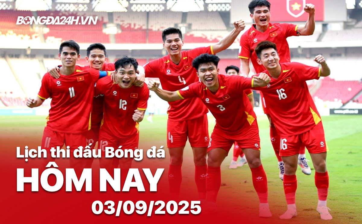 Lịch thi đấu bóng đá hôm nay 3/9/2025