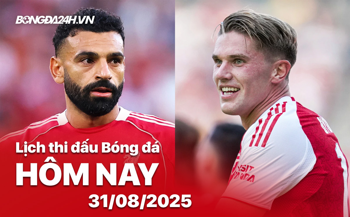 Lịch thi đấu bóng đá hôm nay 31/8/2025