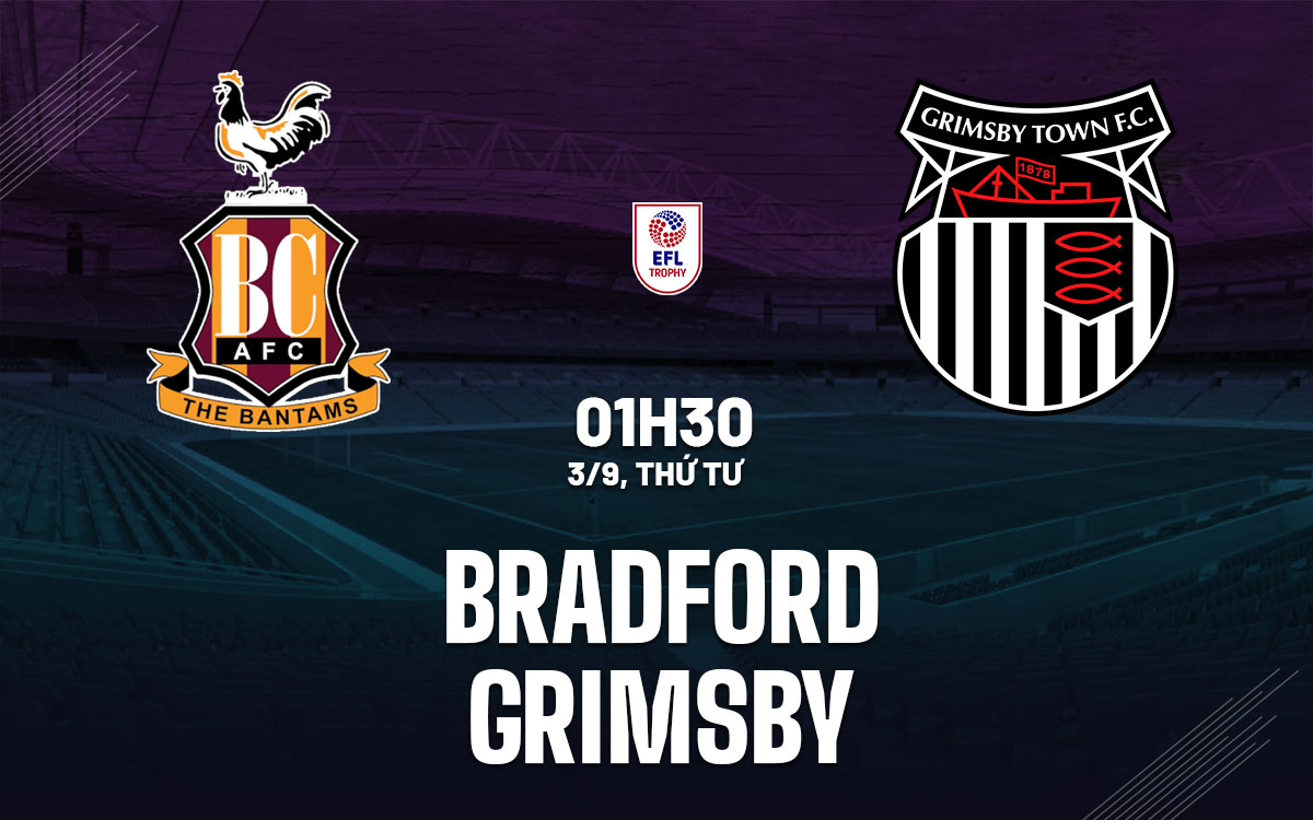 nhan dinh bong da du doan Bradford vs Grimsby efl trophy hom nay