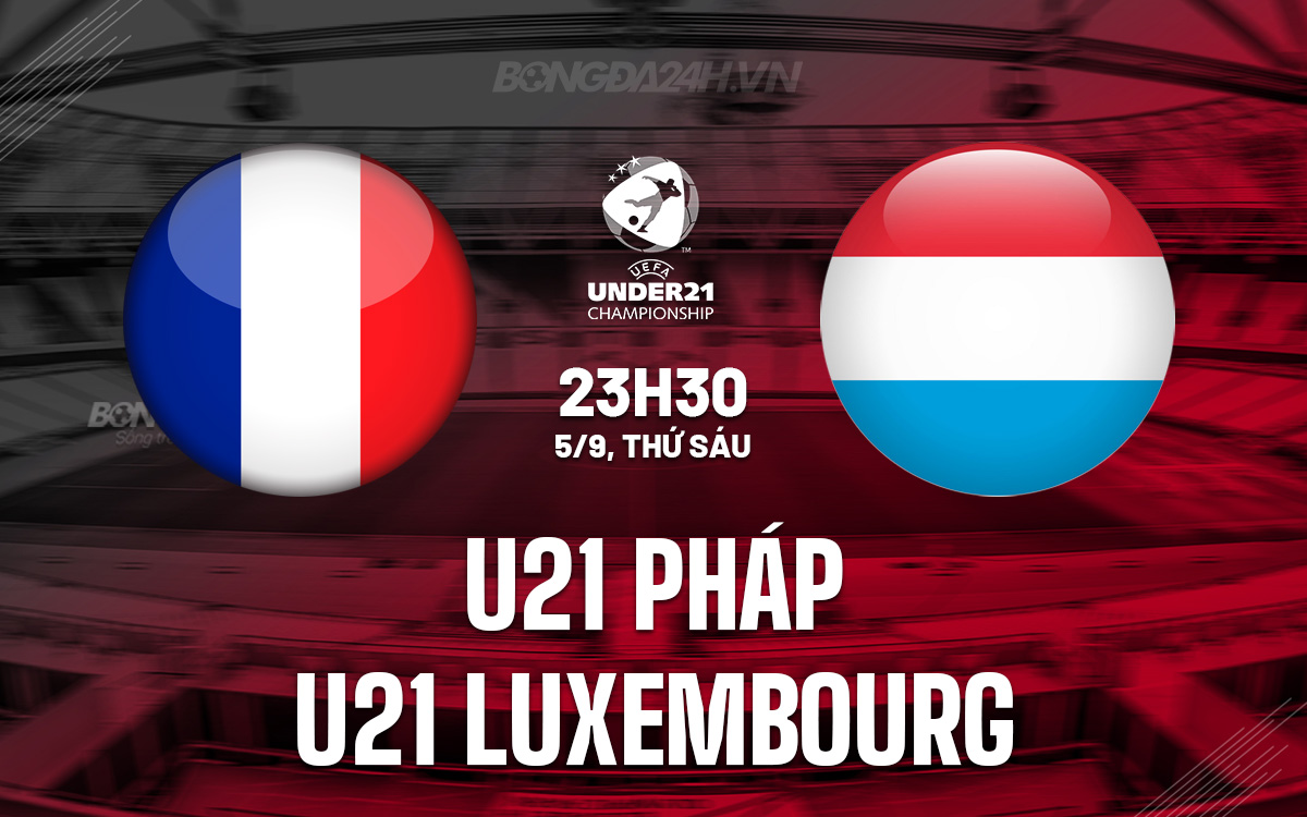 U21 Pháp vs U21 Luxembourg U21 Phap vs U21 Luxembourg