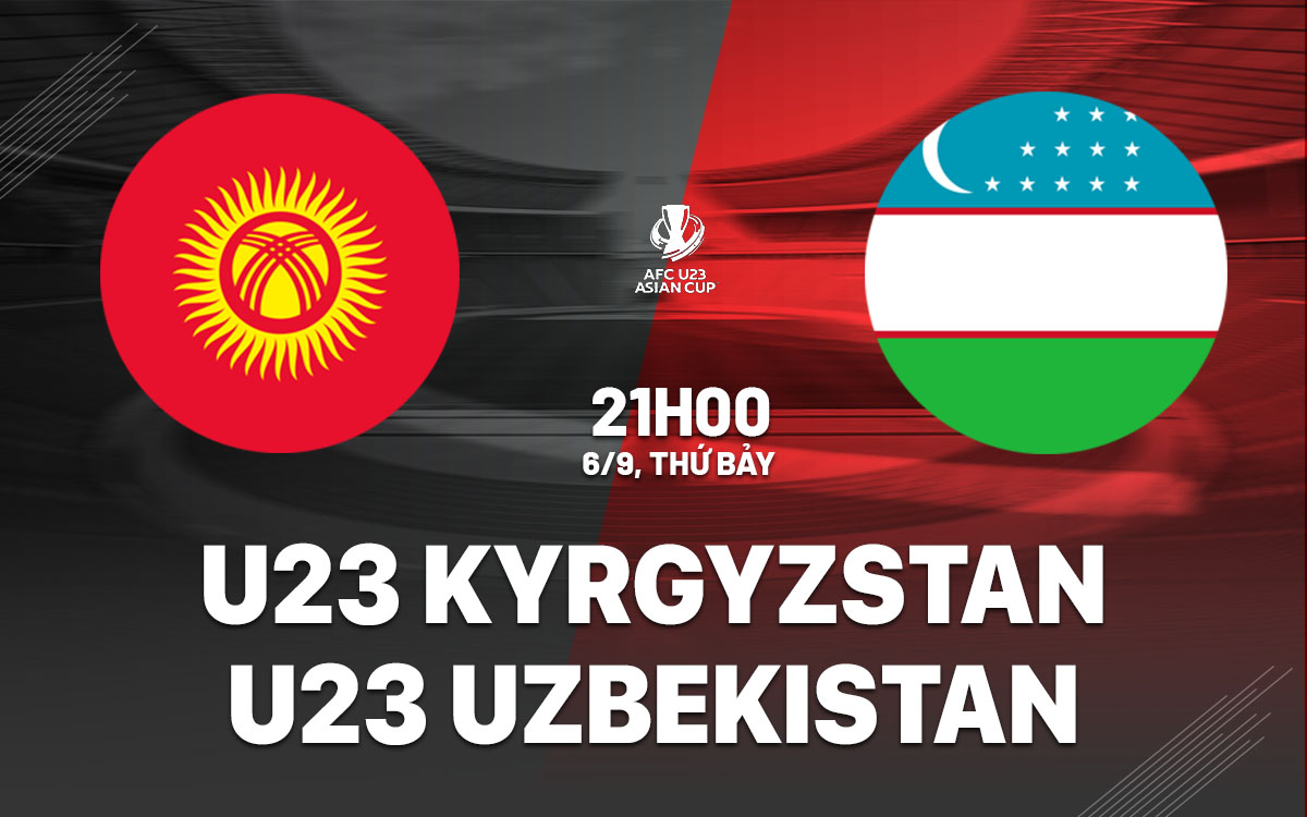 nhan dinh bong da du doan U23 Kyrgyzstan vs U23 Uzbekistan vong loai u23 chau a hom nay nhan dinh bong da du doan U23 Kyrgyzstan vs U23 Uzbekistan vong loai u23 chau a hom nay